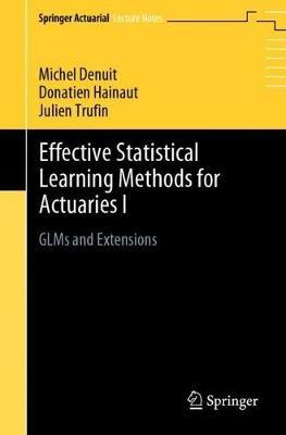 Effective Statistical Learning Methods for Actuaries I: GLMs and Extensions - Michel Denuit,Donatien Hainaut,Julien Trufin - cover