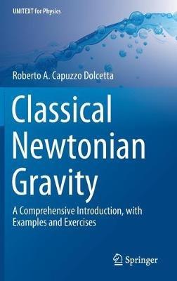 Classical Newtonian Gravity: A Comprehensive Introduction, with Examples and Exercises - Roberto A. Capuzzo Dolcetta - cover