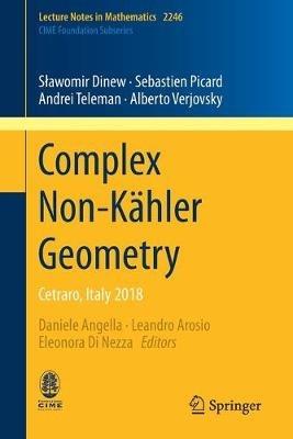 Complex Non-Kähler Geometry: Cetraro, Italy 2018 - Slawomir Dinew,Sebastien Picard,Andrei Teleman - cover
