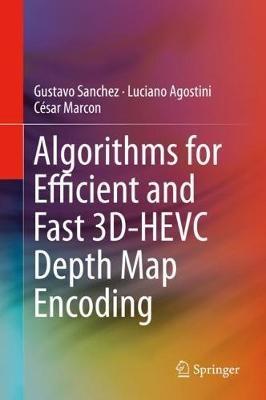 Algorithms for Efficient and Fast 3D-HEVC Depth Map Encoding - Gustavo Sanchez,Luciano Agostini,César Marcon - cover