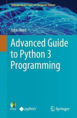 Advanced Guide to Python 3 Programming - John Hunt - cover
