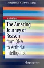 The Amazing Journey of Reason: from DNA to Artificial Intelligence