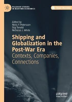 Shipping and Globalization in the Post-War Era: Contexts, Companies, Connections - cover