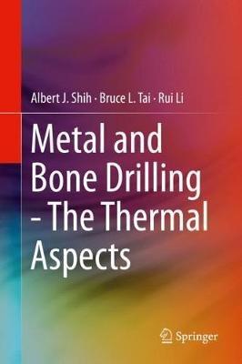 Metal and Bone Drilling - The Thermal Aspects - Albert J. Shih,Bruce L. Tai,Rui Li - cover