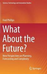 What About the Future?: New Perspectives on Planning, Forecasting and Complexity