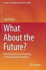 What About the Future?: New Perspectives on Planning, Forecasting and Complexity