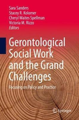 Gerontological Social Work and the Grand Challenges: Focusing on Policy and Practice - cover
