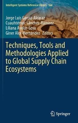 Techniques, Tools and Methodologies Applied to Global Supply Chain Ecosystems - cover