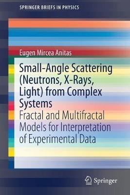 Small-Angle Scattering (Neutrons, X-Rays, Light) from Complex Systems: Fractal and Multifractal Models for Interpretation of Experimental Data - Eugen Mircea Anitas - cover