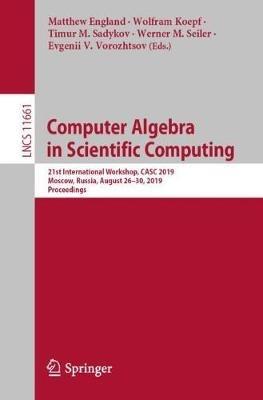 Computer Algebra in Scientific Computing: 21st International Workshop, CASC 2019, Moscow, Russia, August 26–30, 2019, Proceedings - cover