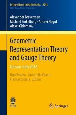 Geometric Representation Theory and Gauge Theory: Cetraro, Italy 2018 - Alexander Braverman,Michael Finkelberg,Andrei Negut - cover