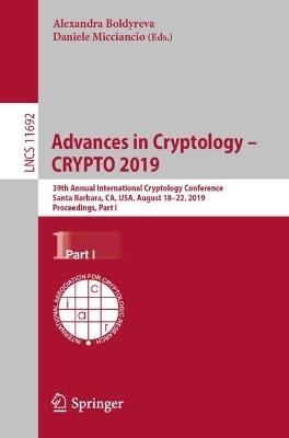 Advances in Cryptology – CRYPTO 2019: 39th Annual International Cryptology Conference, Santa Barbara, CA, USA, August 18–22, 2019, Proceedings, Part I - cover