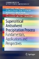 Supercritical Antisolvent Precipitation Process: Fundamentals, Applications and Perspectives - Diego T. Santos,Ádina L. Santana,M. Angela A. Meireles - cover