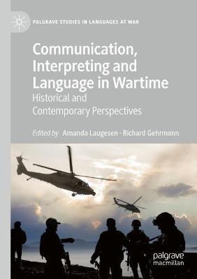 Communication, Interpreting and Language in Wartime: Historical and Contemporary Perspectives - cover