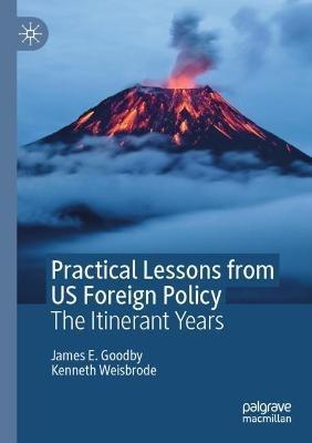 Practical Lessons from US Foreign Policy: The Itinerant Years - James E. Goodby,Kenneth Weisbrode - cover