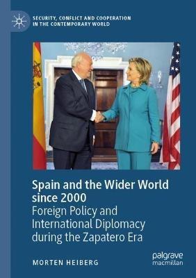 Spain and the Wider World since 2000: Foreign Policy and International Diplomacy during the Zapatero Era - Morten Heiberg - cover