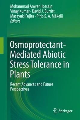 Osmoprotectant-Mediated Abiotic Stress Tolerance in Plants: Recent Advances and Future Perspectives - cover