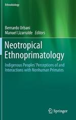 Neotropical Ethnoprimatology: Indigenous Peoples’ Perceptions of and Interactions with Nonhuman Primates