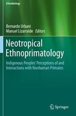 Neotropical Ethnoprimatology: Indigenous Peoples’ Perceptions of and Interactions with Nonhuman Primates
