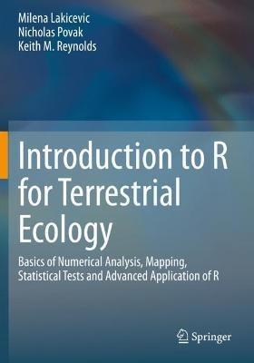 Introduction to R for Terrestrial Ecology: Basics of Numerical Analysis, Mapping, Statistical Tests and Advanced Application of R - Milena Lakicevic,Nicholas Povak,Keith M. Reynolds - cover