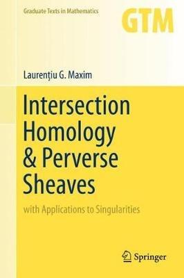 Intersection Homology & Perverse Sheaves: with Applications to Singularities - Laurentiu G. Maxim - cover