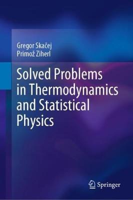 Solved Problems in Thermodynamics and Statistical Physics - Gregor Skacej,Primož Ziherl - cover