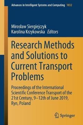 Research Methods and Solutions to Current Transport Problems: Proceedings of the International Scientific Conference Transport of the 21st Century, 9– 12th of June 2019, Ryn, Poland - cover