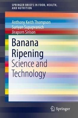 Banana Ripening: Science and Technology - Anthony Keith Thompson,Suriyan Supapvanich,Jiraporn Sirison - cover