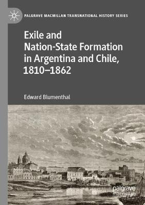 Exile and Nation-State Formation in Argentina and Chile, 1810–1862 - Edward Blumenthal - cover