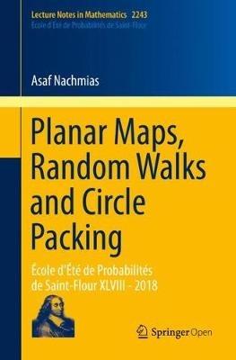 Planar Maps, Random Walks and Circle Packing: École d'Été de Probabilités de Saint-Flour XLVIII - 2018 - Asaf Nachmias - cover