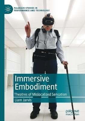 Immersive Embodiment: Theatres of Mislocalized Sensation - Liam Jarvis - cover