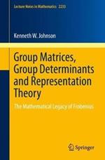 Group Matrices, Group Determinants and Representation Theory: The Mathematical Legacy of Frobenius