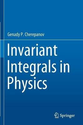 Invariant Integrals in Physics - Genady P. Cherepanov - cover