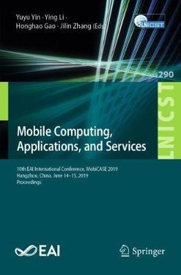 Mobile Computing, Applications, and Services: 10th EAI International Conference, MobiCASE 2019, Hangzhou, China, June 14–15, 2019, Proceedings - cover