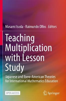 Teaching Multiplication with Lesson Study: Japanese and Ibero-American Theories for International Mathematics Education - cover
