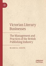 Victorian Literary Businesses: The Management and Practices of the British Publishing Industry
