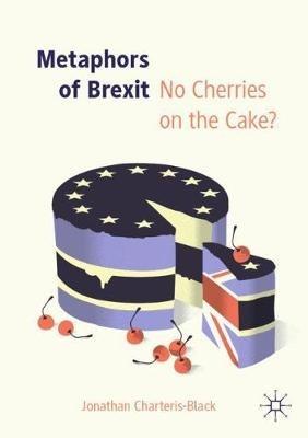 Metaphors of Brexit: No Cherries on the Cake? - Jonathan Charteris-Black - cover