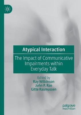 Atypical Interaction: The Impact of Communicative Impairments within Everyday Talk - cover