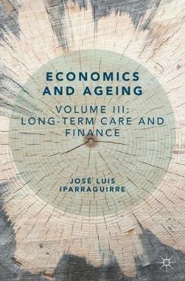 Economics and Ageing: Volume III: Long-term Care and Finance - José Luis Iparraguirre - cover