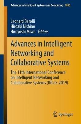Advances in Intelligent Networking and Collaborative Systems: The 11th International Conference on Intelligent Networking and Collaborative Systems (INCoS-2019) - cover