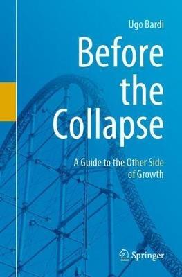 Before the Collapse: A Guide to the Other Side of Growth - Ugo Bardi - cover