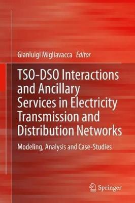 TSO-DSO Interactions and Ancillary Services in Electricity Transmission and Distribution Networks: Modeling, Analysis and Case-Studies - cover