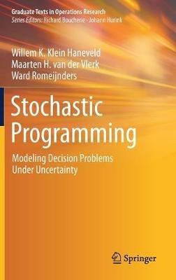 Stochastic Programming: Modeling Decision Problems Under Uncertainty - Willem K. Klein Haneveld,Maarten H. van der Vlerk,Ward Romeijnders - cover