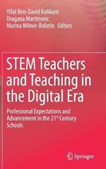 STEM Teachers and Teaching in the Digital Era: Professional Expectations and Advancement in the 21st Century Schools