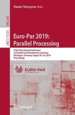 Euro-Par 2019: Parallel Processing: 25th International Conference on Parallel and Distributed Computing, Göttingen, Germany, August 26–30, 2019, Proceedings - cover