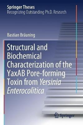 Structural and Biochemical Characterization of the YaxAB Pore-forming Toxin from Yersinia Enterocolitica - Bastian Bräuning - cover