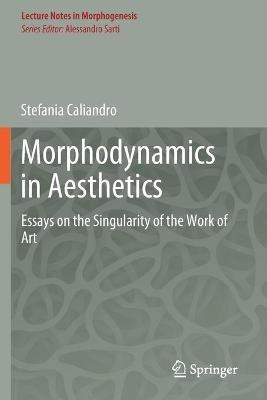 Morphodynamics in Aesthetics: Essays on the Singularity of the Work of Art - Stefania Caliandro - cover
