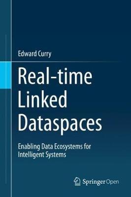 Real-time Linked Dataspaces: Enabling Data Ecosystems for Intelligent Systems - Edward Curry - cover