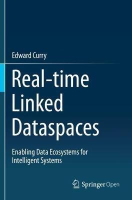 Real-time Linked Dataspaces: Enabling Data Ecosystems for Intelligent Systems - Edward Curry - cover