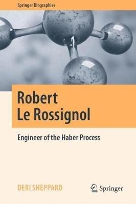 Robert Le Rossignol: Engineer of the Haber Process - Deri Sheppard - cover